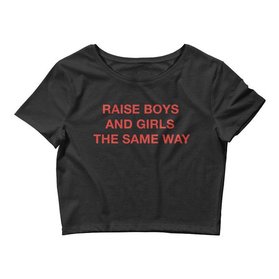 Raise Boys and Girls The Same Way Crop Top